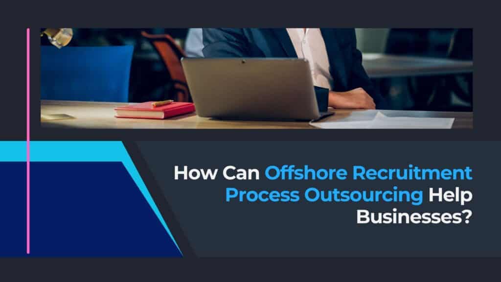 Outsource Process: How Offshore Recruitment Works