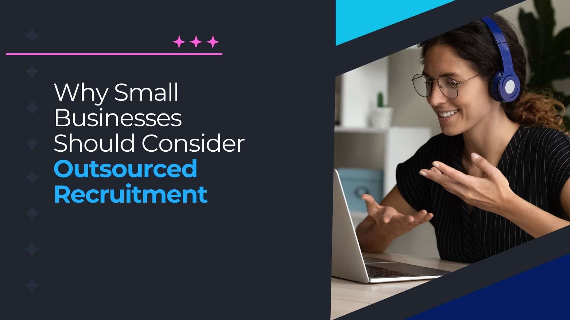 Why Small Businesses Should Consider Outsourced Recruitment