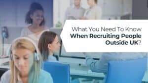 How to Start Recruiting People from Outside the UK?