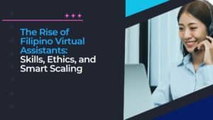 Why Filipino Virtual Assistant Work Ethics Stand Out