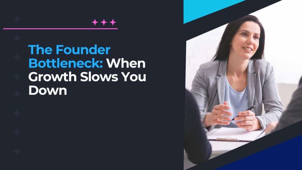 Founder Bottleneck Business: Break the Cycle